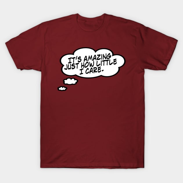 How Little I Care T-Shirt by masciajames
